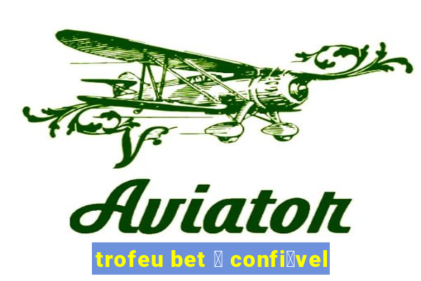 trofeu bet 茅 confi谩vel