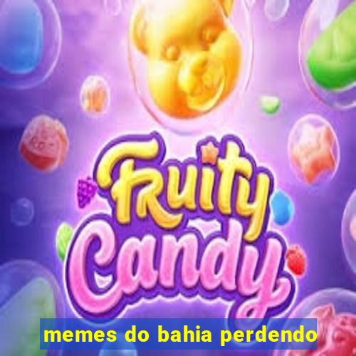 memes do bahia perdendo