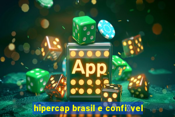 hipercap brasil e confi谩vel