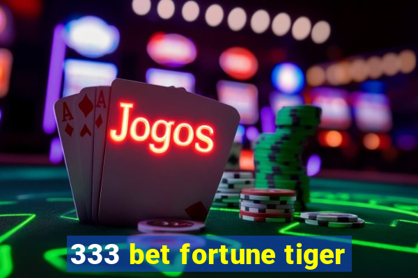 333 bet fortune tiger