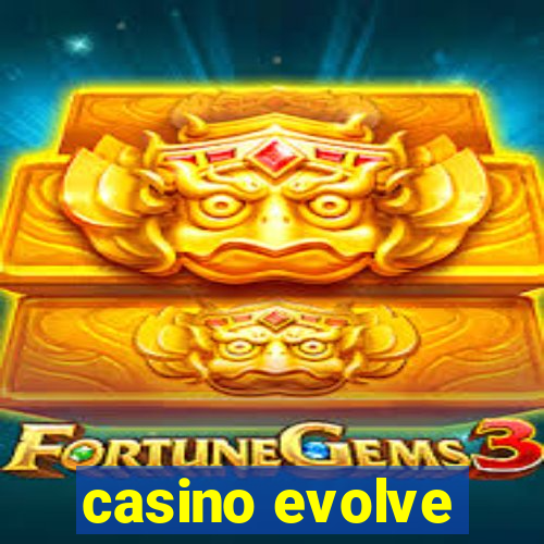 casino evolve