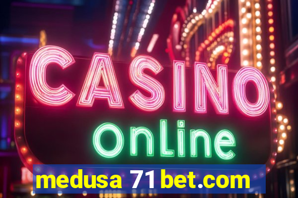 medusa 71 bet.com