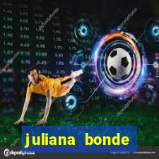 juliana bonde mostrando tudo