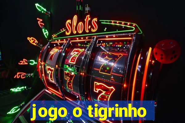 jogo o tigrinho