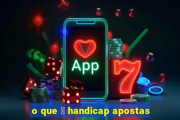 o que 茅 handicap apostas