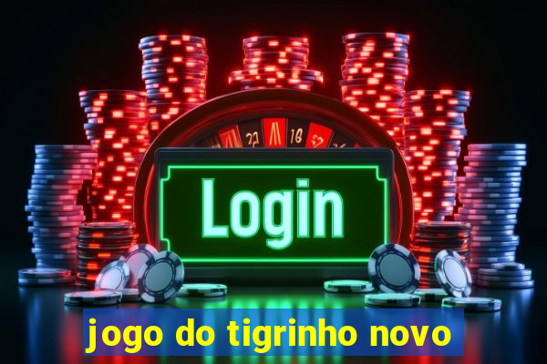 jogo do tigrinho novo