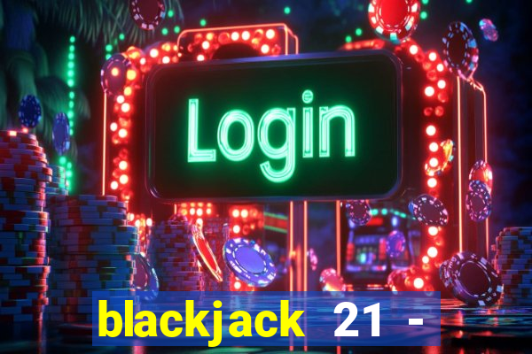 blackjack 21 - casino vegas