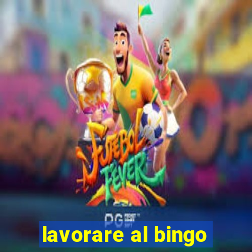 lavorare al bingo