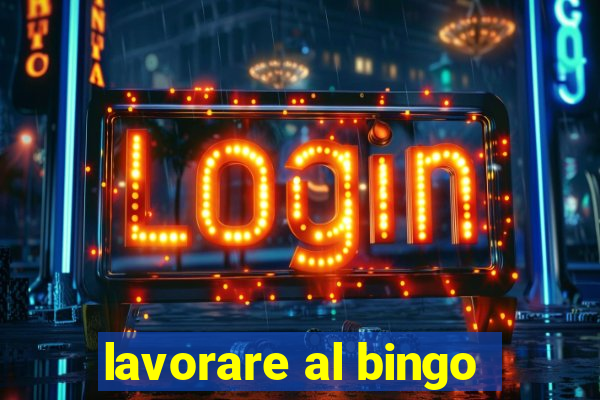 lavorare al bingo