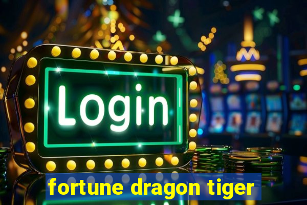 fortune dragon tiger