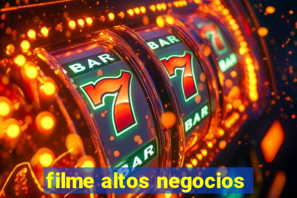 filme altos negocios