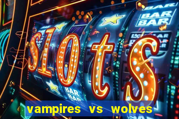 vampires vs wolves slot soldi veri