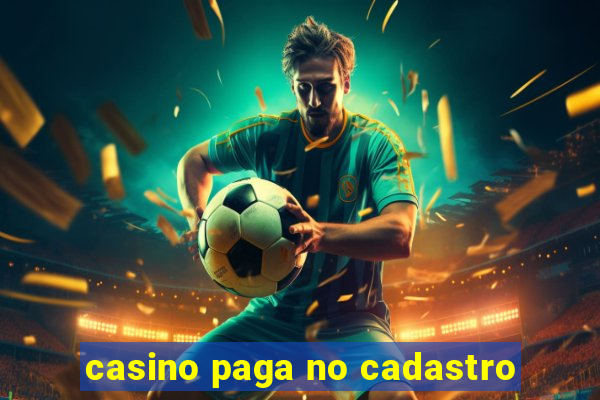 casino paga no cadastro