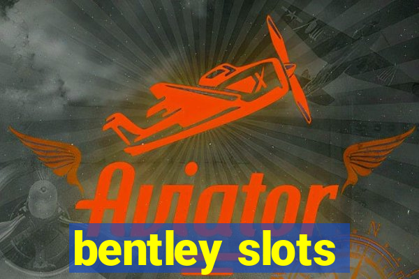 bentley slots