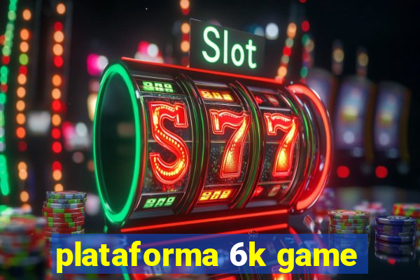 plataforma 6k game