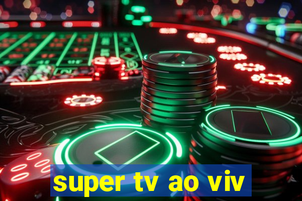 super tv ao viv