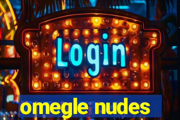 omegle nudes