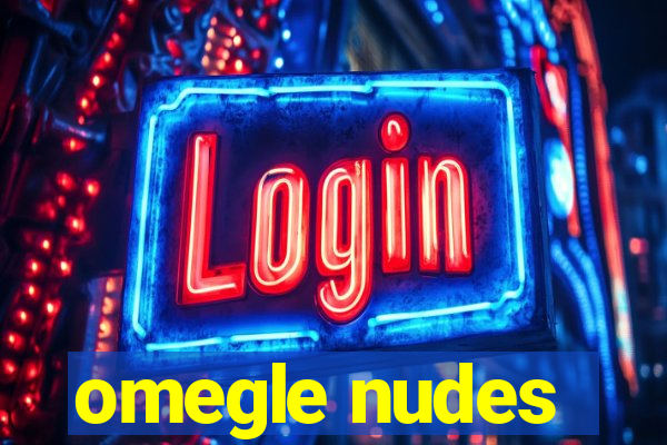 omegle nudes