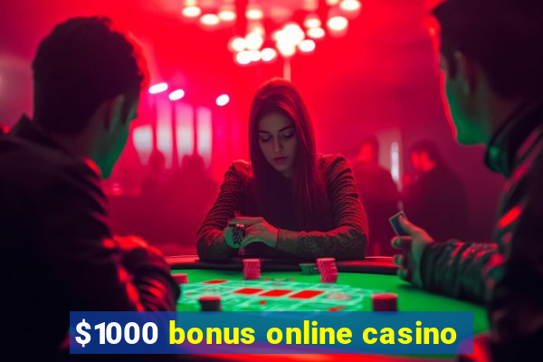 $1000 bonus online casino