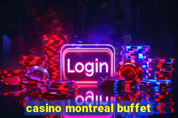 casino montreal buffet