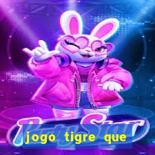 jogo tigre que ganha dinheiro