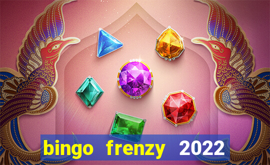 bingo frenzy 2022 free tickets