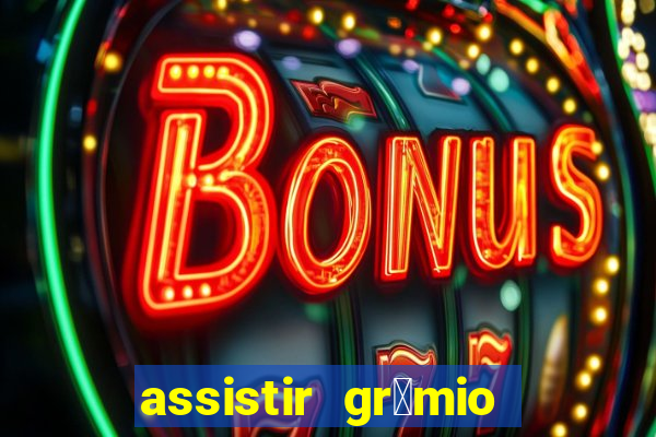 assistir gr锚mio ao vivo em hd