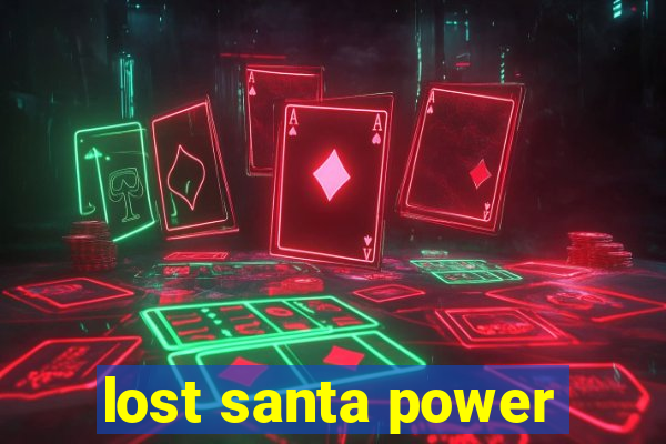 lost santa power