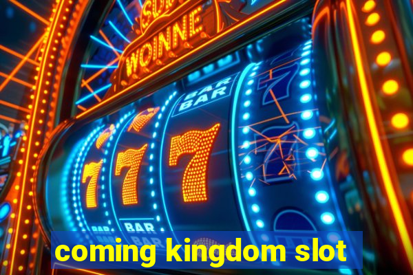 coming kingdom slot