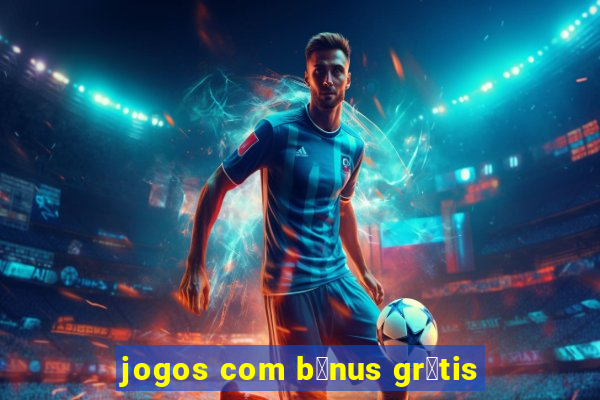 jogos com b么nus gr谩tis