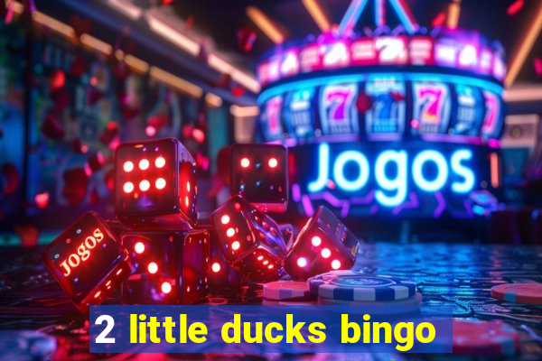 2 little ducks bingo