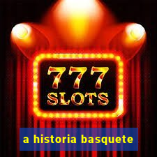 a historia basquete