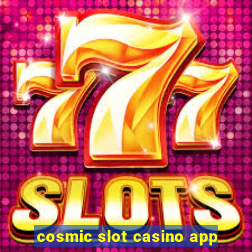 cosmic slot casino app