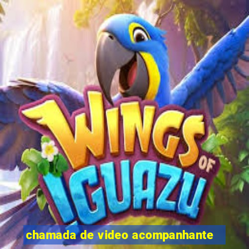 chamada de video acompanhante