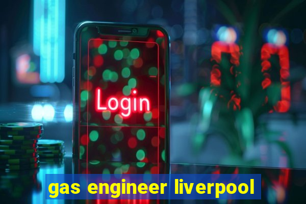 gas engineer liverpool