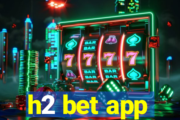 h2 bet app