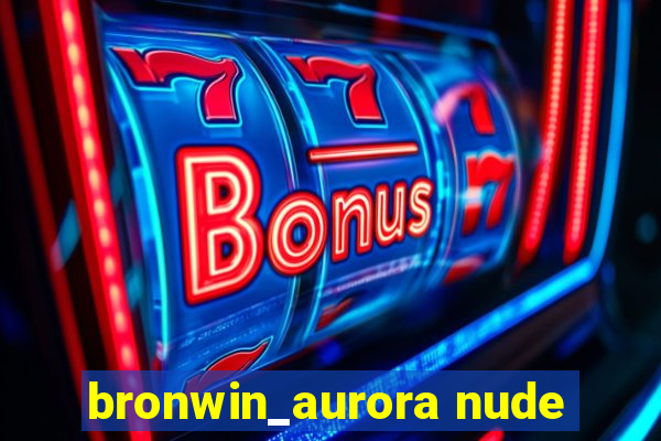 bronwin_aurora nude