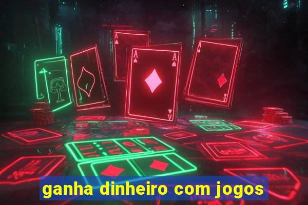 ganha dinheiro com jogos