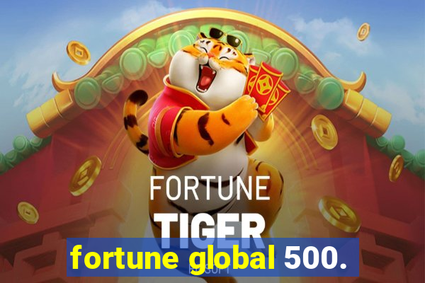 fortune global 500.