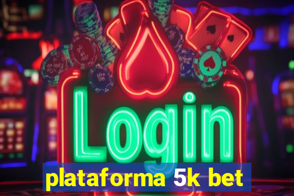 plataforma 5k bet