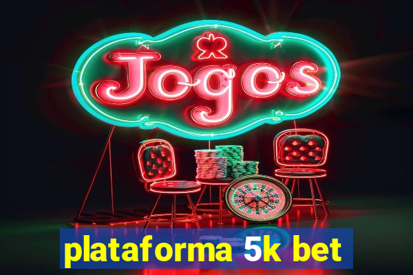 plataforma 5k bet