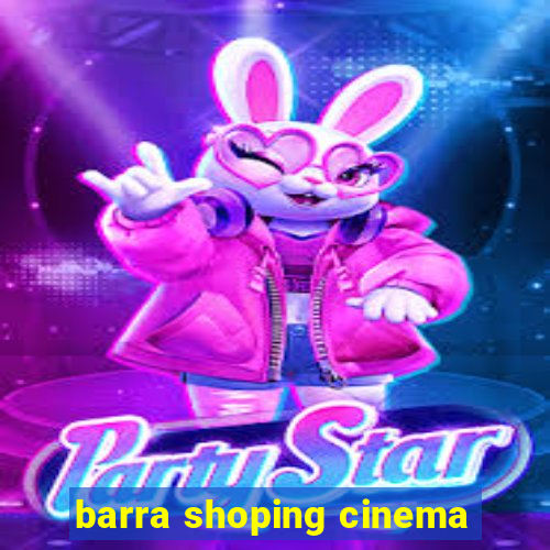 barra shoping cinema