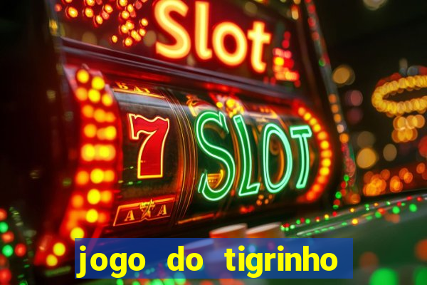 jogo do tigrinho sem depositar