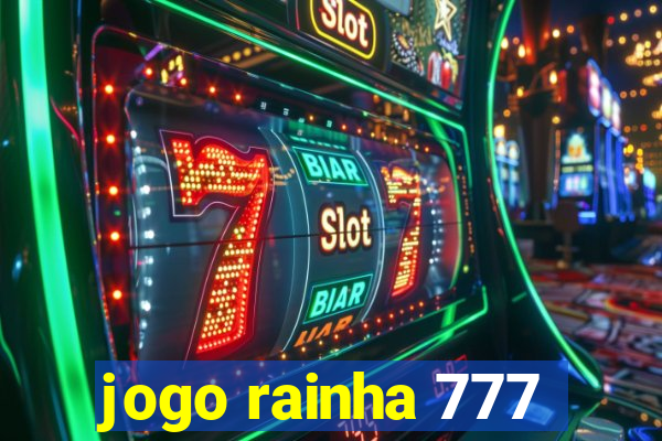 jogo rainha 777