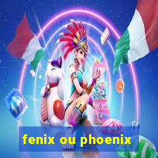 fenix ou phoenix