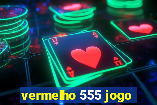 vermelho 555 jogo