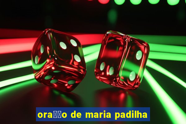 ora莽茫o de maria padilha