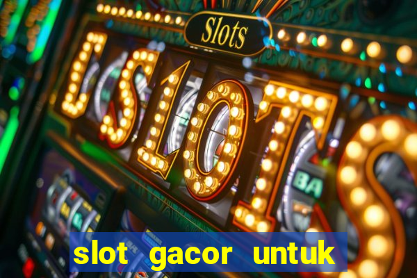 slot gacor untuk member baru