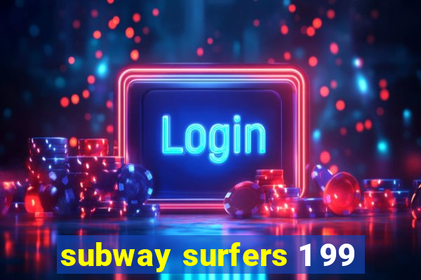 subway surfers 1 99