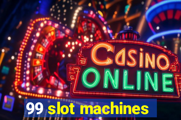 99 slot machines